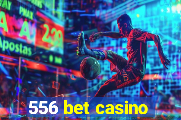 556 bet casino